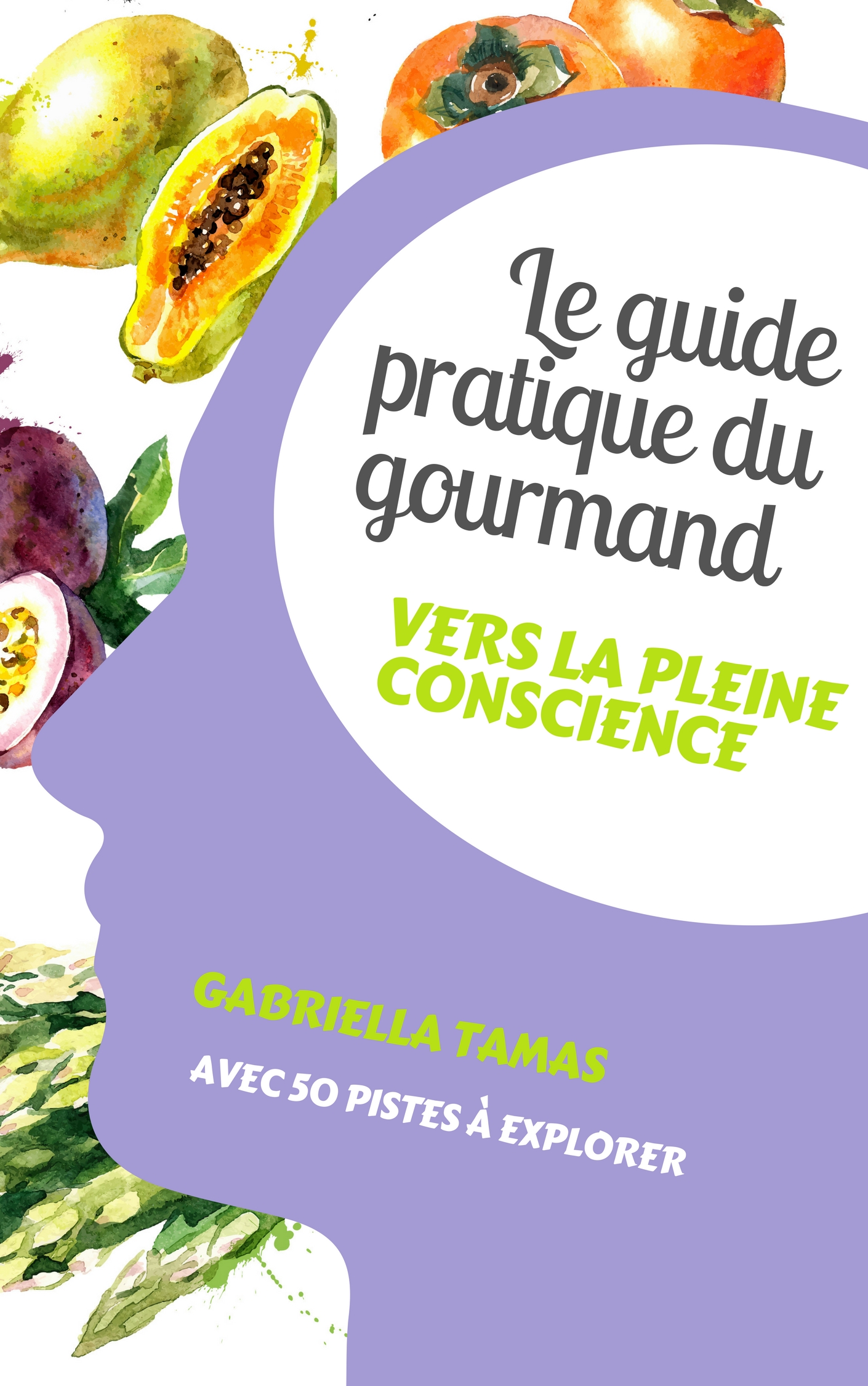 Le guide pratique du gourmand vers la pleine conscience - Gabriella Tamas